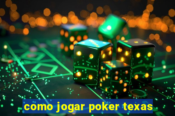 como jogar poker texas