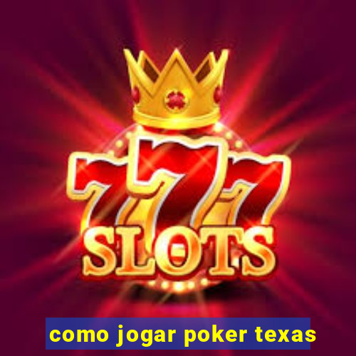 como jogar poker texas