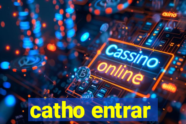 catho entrar