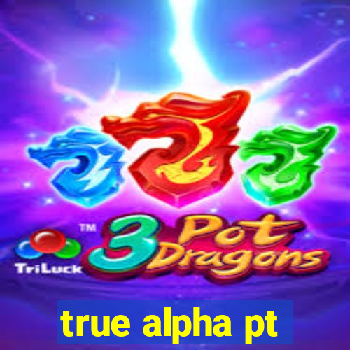 true alpha pt