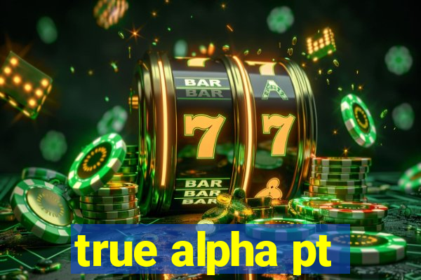 true alpha pt