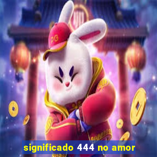 significado 444 no amor