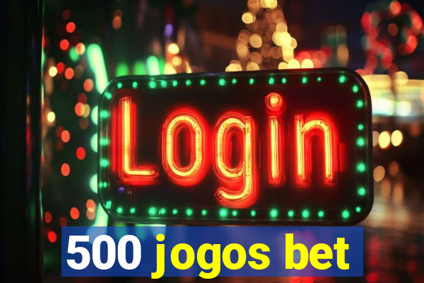 500 jogos bet