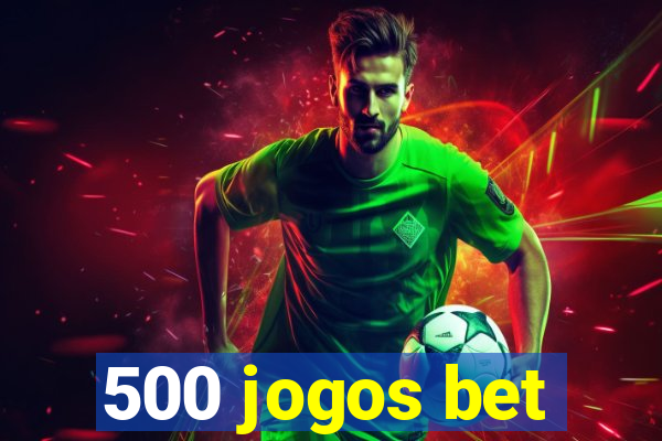 500 jogos bet