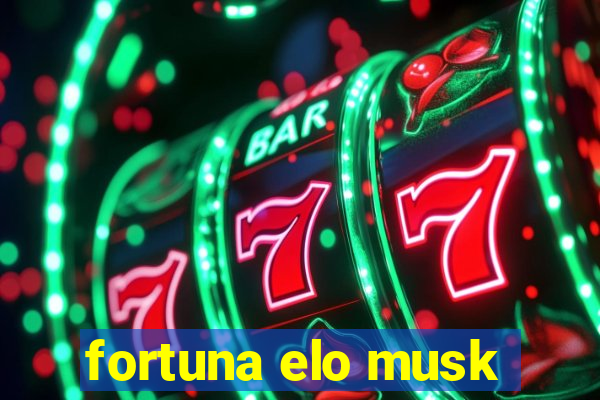 fortuna elo musk