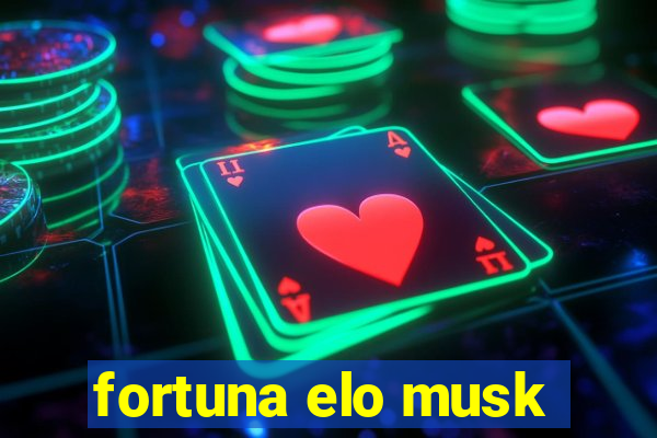 fortuna elo musk