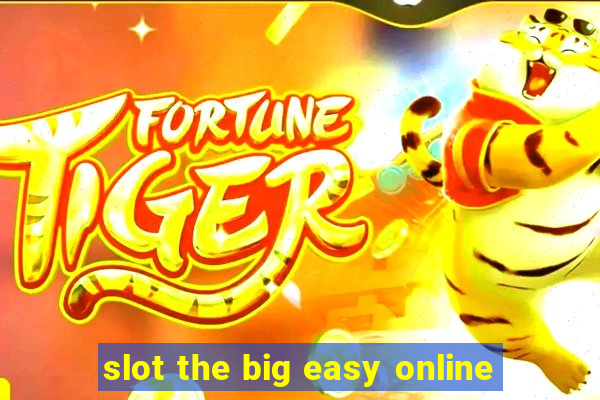 slot the big easy online