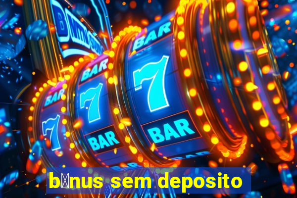 b么nus sem deposito