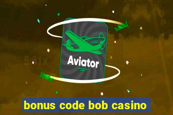 bonus code bob casino