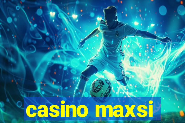 casino maxsi