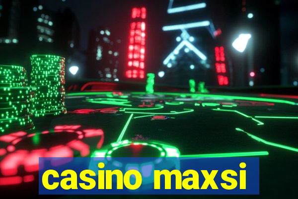 casino maxsi