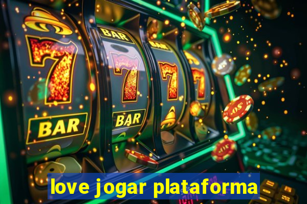 love jogar plataforma