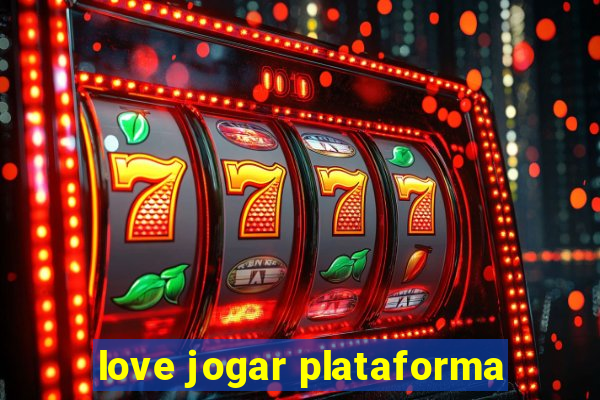 love jogar plataforma