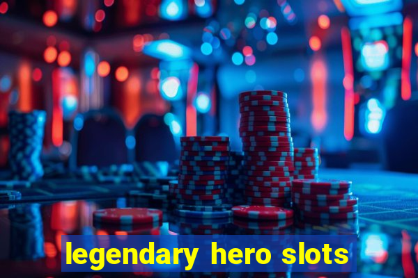 legendary hero slots