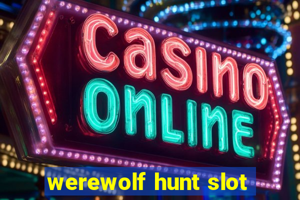 werewolf hunt slot