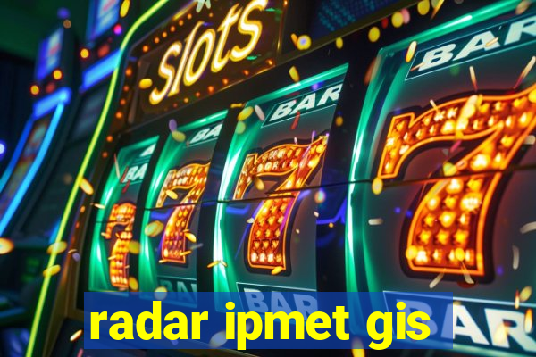 radar ipmet gis