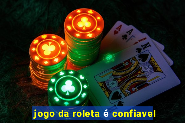 jogo da roleta é confiavel