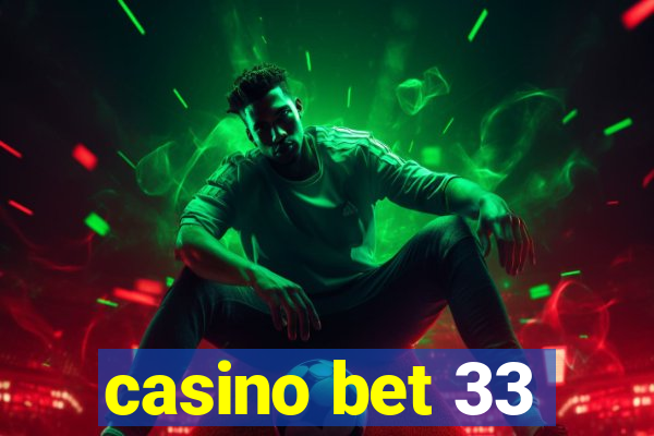 casino bet 33