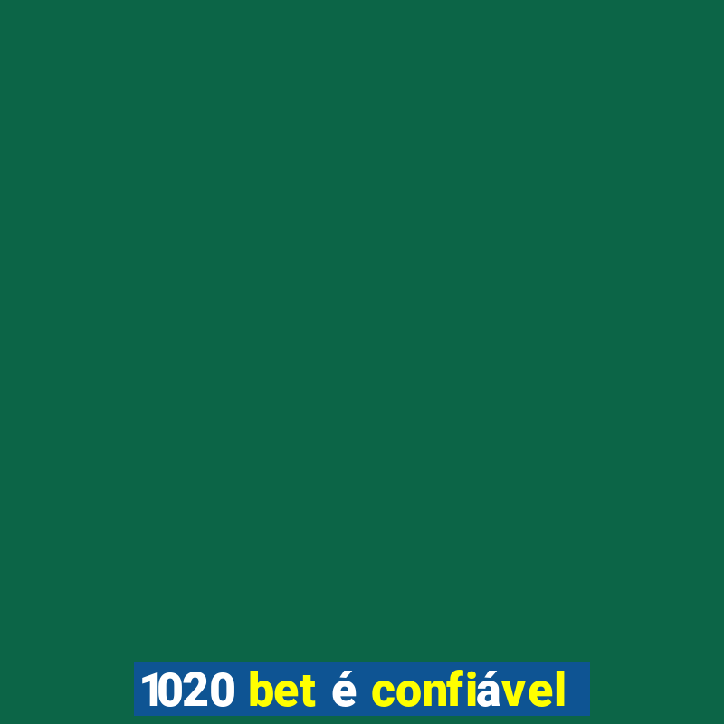 1020 bet é confiável