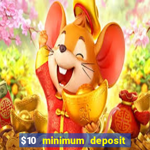 $10 minimum deposit online casinos