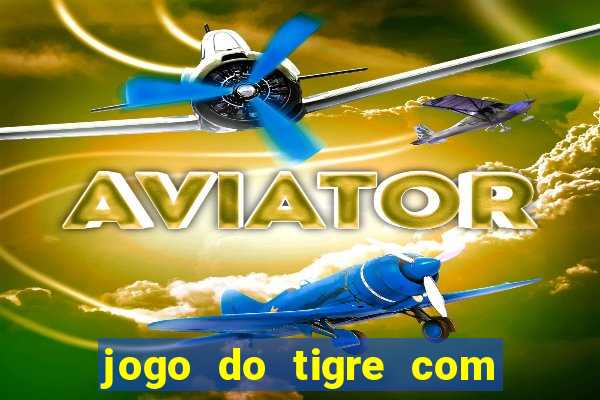 jogo do tigre com depósito mínimo de 5 reais