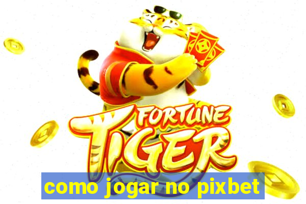 como jogar no pixbet