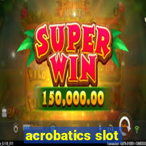 acrobatics slot