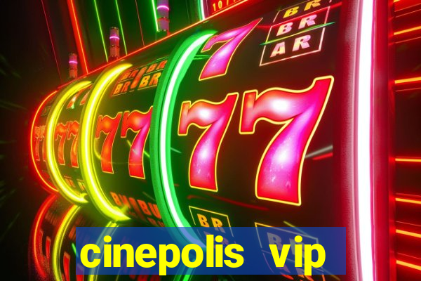 cinepolis vip parque shopping