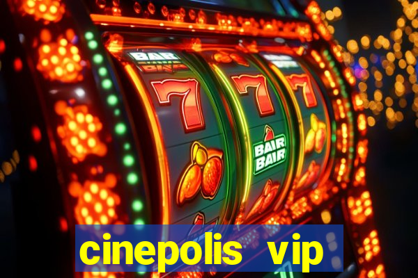 cinepolis vip parque shopping