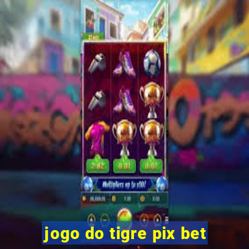 jogo do tigre pix bet