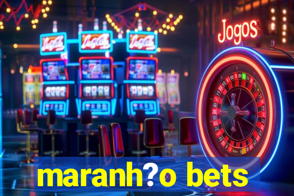 maranh?o bets