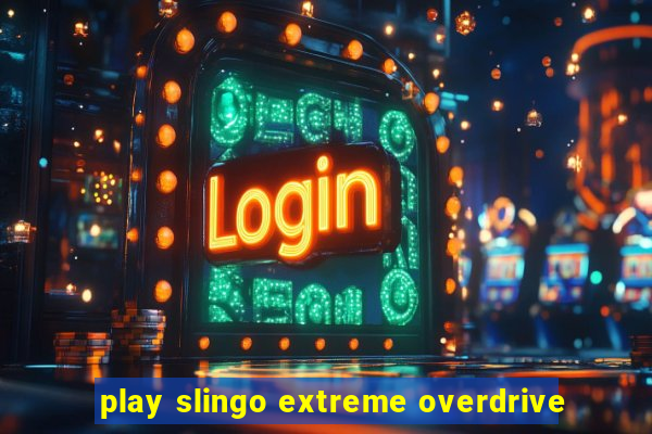 play slingo extreme overdrive