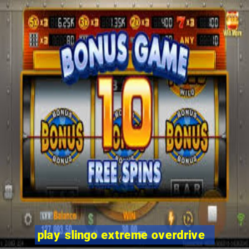 play slingo extreme overdrive