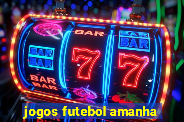 jogos futebol amanha