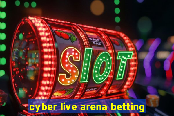 cyber live arena betting