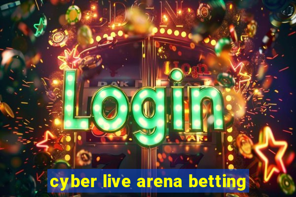 cyber live arena betting