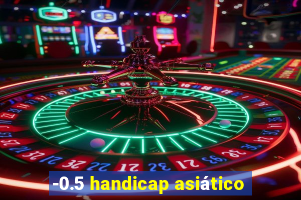 -0.5 handicap asiático