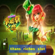 titans riches slot free play