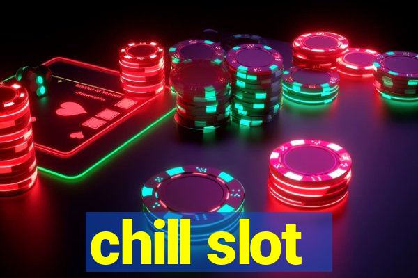 chill slot