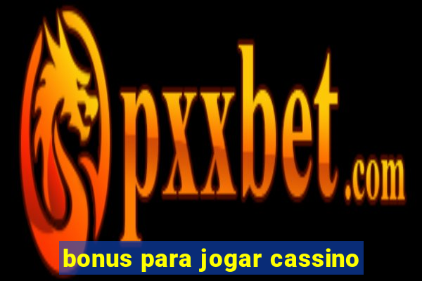 bonus para jogar cassino