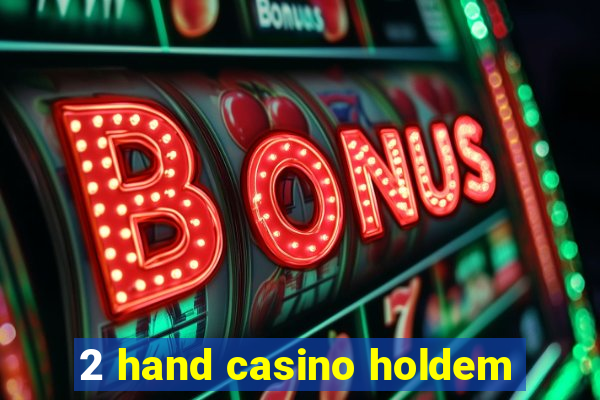 2 hand casino holdem