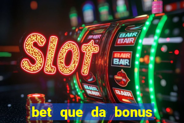 bet que da bonus de cadastro