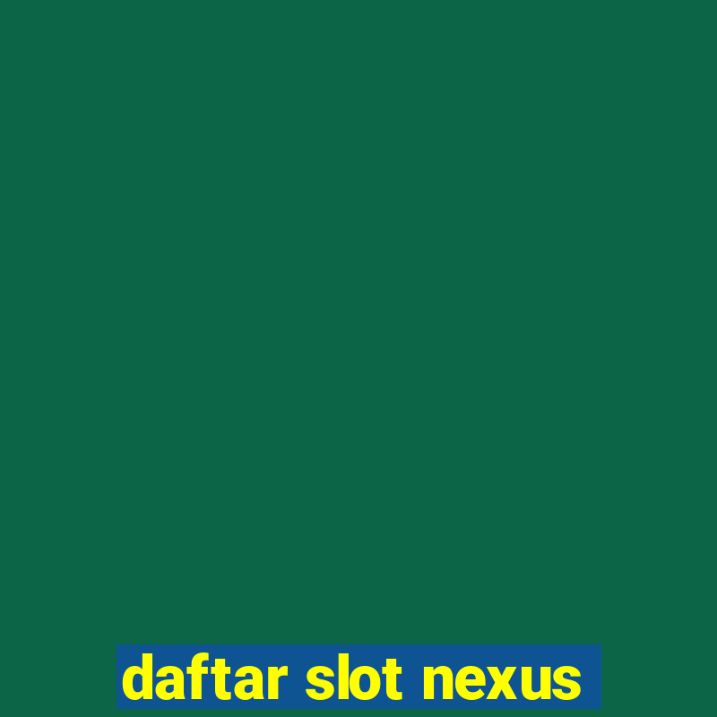 daftar slot nexus