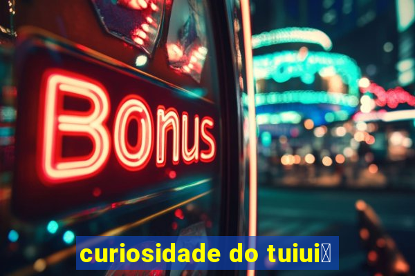 curiosidade do tuiui煤