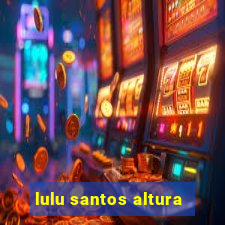 lulu santos altura