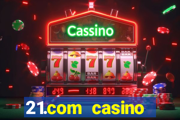 21.com casino online casino free spins