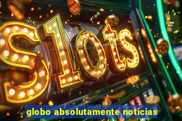 globo absolutamente noticias