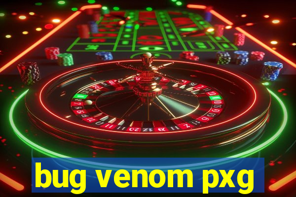 bug venom pxg