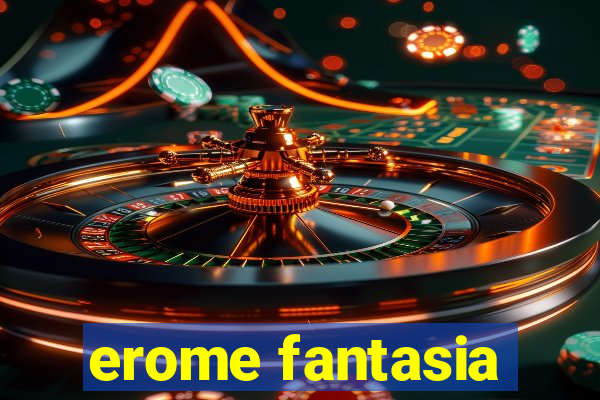 erome fantasia