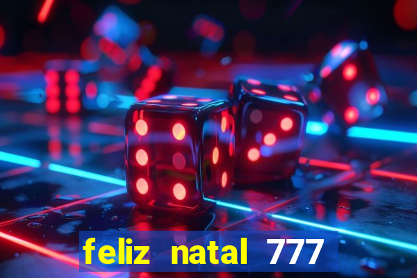 feliz natal 777 plataforma login